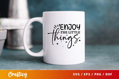 Enjoy the little things Svg Design SVG Designangry 