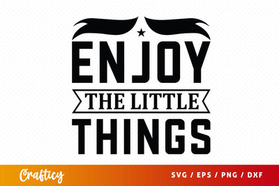 Enjoy The Little Things Svg Design SVG Designangry 