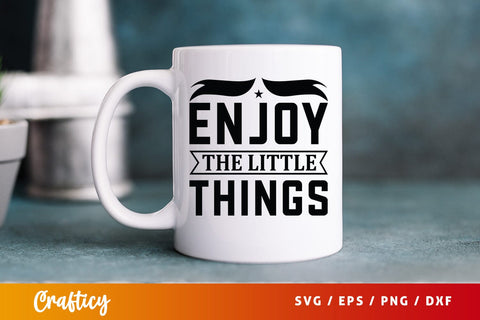 Enjoy The Little Things Svg Design SVG Designangry 