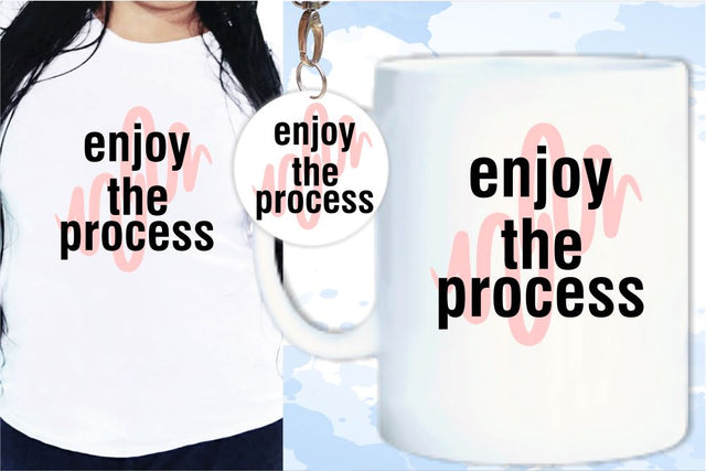 Enjoy The Process SVG, Inspirational Quotes, Motivatinal Quote Sublimation PNG T shirt Designs, Sayings SVG, Positive Vibes, SVG D2PUTRI Designs 