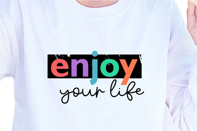 Enjoy Your Life SVG, Inspirational Quotes, Motivatinal Quote Sublimation PNG T shirt Designs, Sayings SVG, Positive Vibes, SVG D2PUTRI Designs 