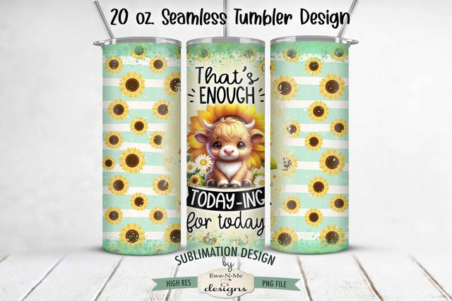 Enough Today-ing Highland Cow Seamless 20 oz Sublimation Tumbler Sublimation Ewe-N-Me Designs 