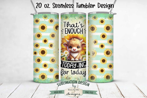 Enough Today-ing Highland Cow Seamless 20 oz Sublimation Tumbler Sublimation Ewe-N-Me Designs 