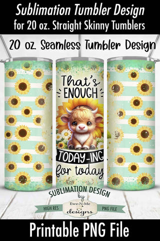 Enough Today-ing Highland Cow Seamless 20 oz Sublimation Tumbler Sublimation Ewe-N-Me Designs 