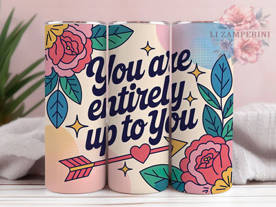 Entirely Up to You 20oz Tumbler, You Are Entirely Up to You Quote, Positive Quotes Wrap, Motivational Sublimation Design, 20oz Tumbler Wrap, Sublimation Design PNG, Uplifting Gift Sublimation Li Zamperini 