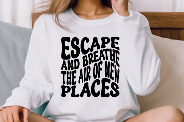 Escape And Breathe The Air Of New Places SVG nirmal108roy 