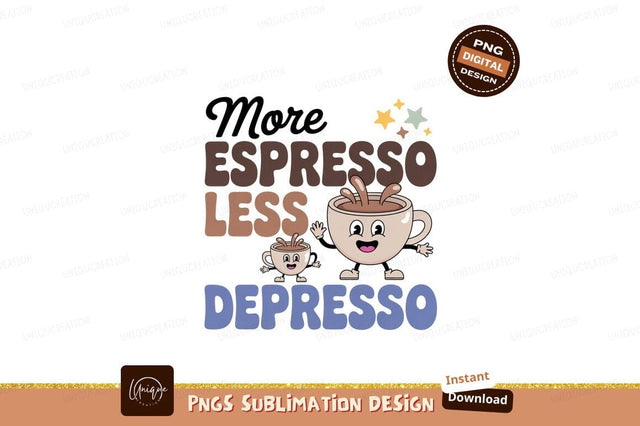 Espresso less depresso coffee cups beverage Sublimation Designangry 
