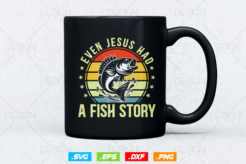 Even Jesus Had A Fish Story Fishing Svg Png, Fathers Day Svg, Fish Lover Gifts, Bass Fish Svg, Fisherman Gifts, Svg Files For Cricut SVG DesignDestine 