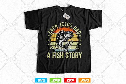 Even Jesus Had A Fish Story Fishing Svg Png, Fathers Day Svg, Fish Lover Gifts, Bass Fish Svg, Fisherman Gifts, Svg Files For Cricut SVG DesignDestine 