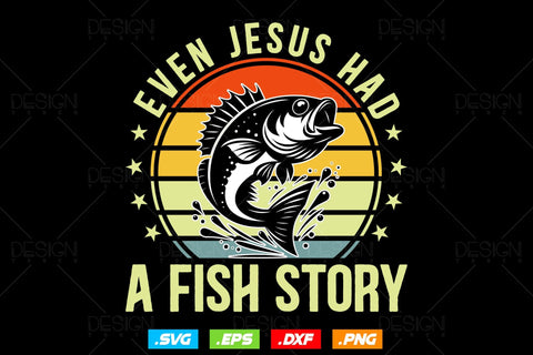 Even Jesus Had A Fish Story Fishing Svg Png, Fathers Day Svg, Fish Lover Gifts, Bass Fish Svg, Fisherman Gifts, Svg Files For Cricut SVG DesignDestine 