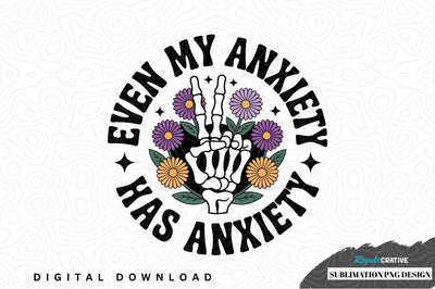 Even my anxiety has anxiety sublimation png design Sublimation Regulrcrative 