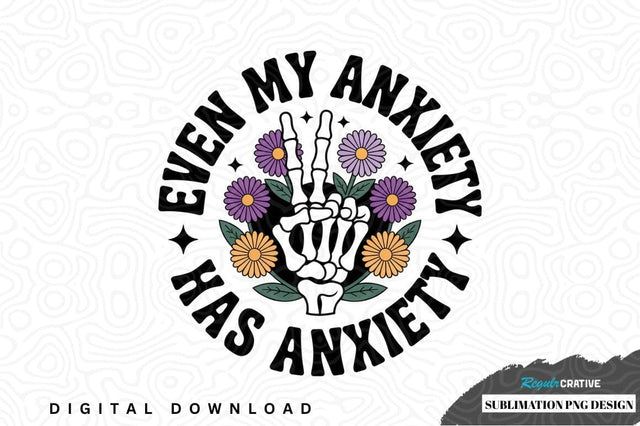 Even my anxiety has anxiety sublimation png design Sublimation Regulrcrative 