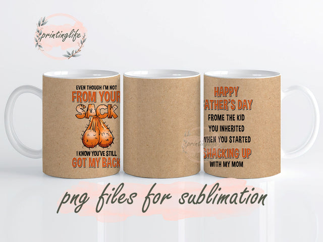 Even Though I'm Not From Your Sack Dad Mug, Funny Stepdad Birthday Gifts 11oz Sublimation PrintingLife 