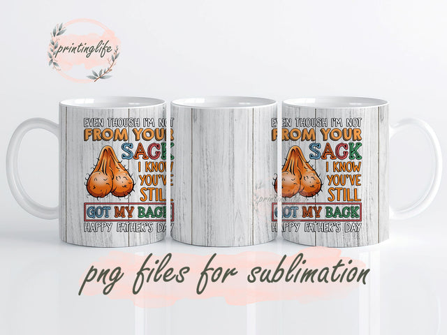 Even Though I'm Not From Your Sack I Know You've still Got My Backs Wrap PNG, stepdad passion, father’s day passion, stepdad love, father’s day love Sublimation PrintingLife 
