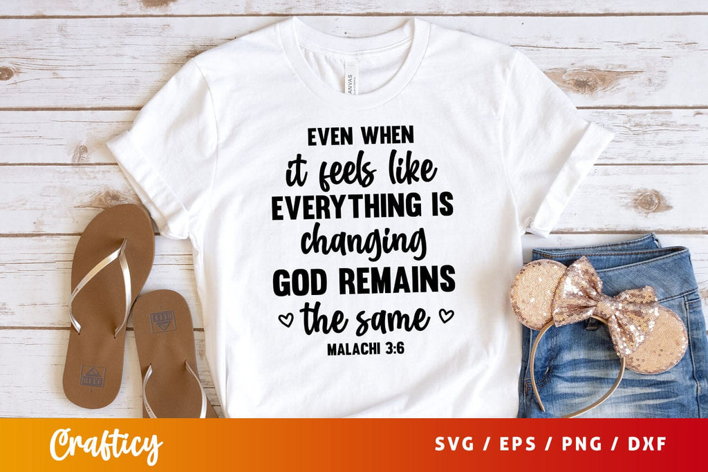 Even when it feels like everything is changing god remains the same Svg ...