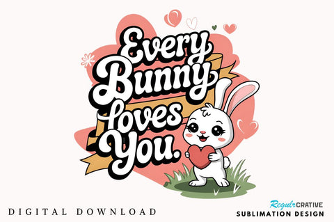 Every bunny loves you Sublimation Design Sublimation Regulrcrative 