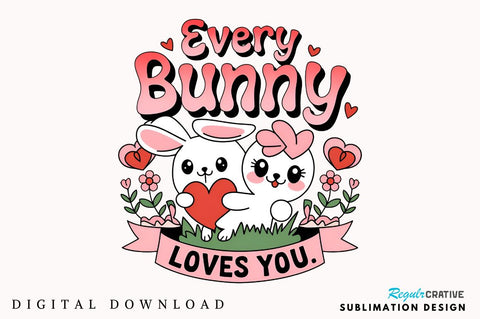 Every bunny loves you Sublimation Design Sublimation Regulrcrative 
