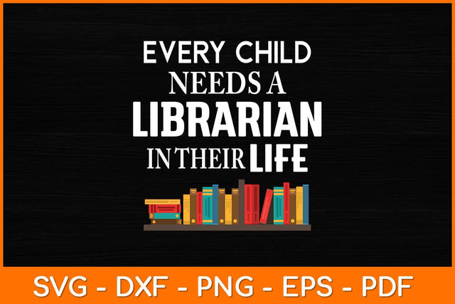Every Child Needs A Librarian In Their Life Svg File SVG artprintfile 