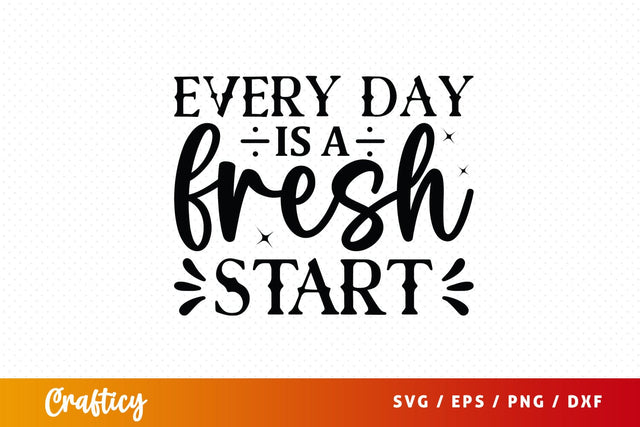 Every day is a fresh start Svg Design SVG Designangry 