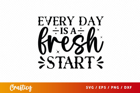 Every day is a fresh start Svg Design SVG Designangry 
