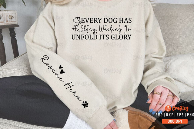 Every dog has a story waiting to unfold its glory Sleeve SVG Design SVG Designangry 