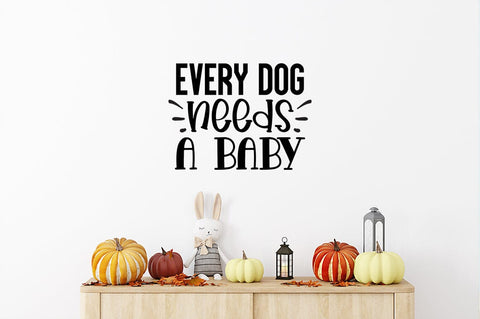 Every dog needs a baby SVG Design SVG Designangry 
