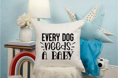 Every dog needs a baby SVG Design SVG Designangry 