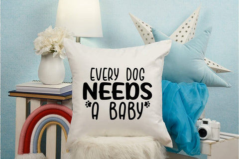Every dog needs a baby SVG Design SVG Designangry 