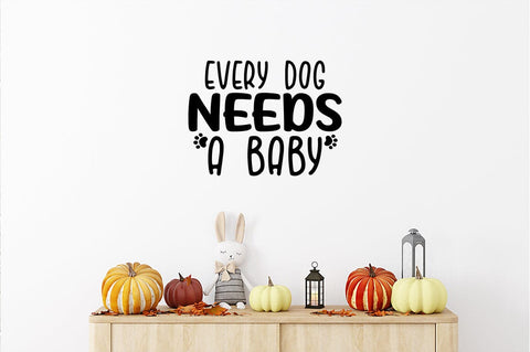 Every dog needs a baby SVG Design SVG Designangry 