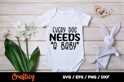 Every dog needs a baby SVG Design SVG Designangry 