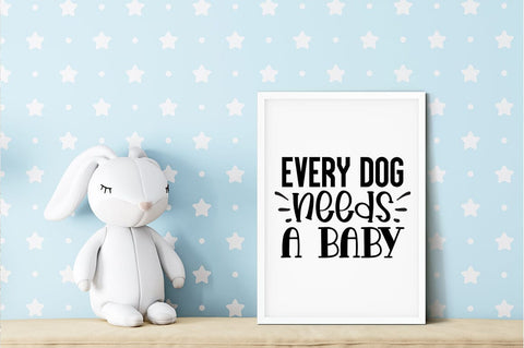 Every dog needs a baby SVG Design SVG Designangry 