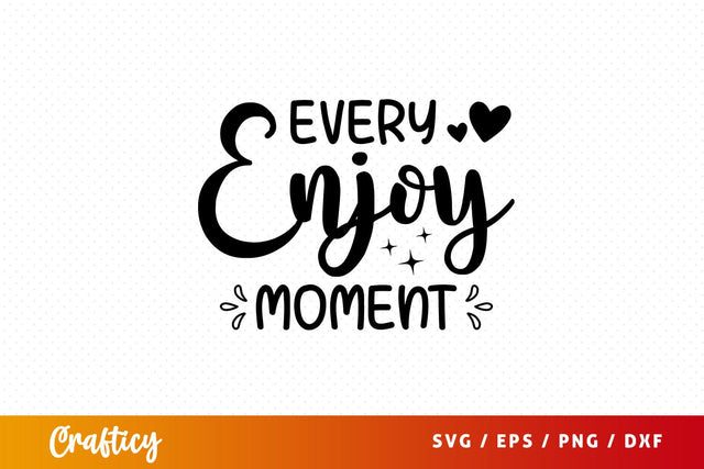 Every enjoy moment Svg Design SVG Designangry 