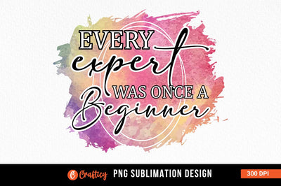 Every expert was once a beginner Sublimation Sublimation Designangry 