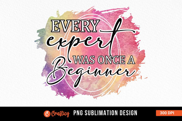 Every expert was once a beginner Sublimation Sublimation Designangry 