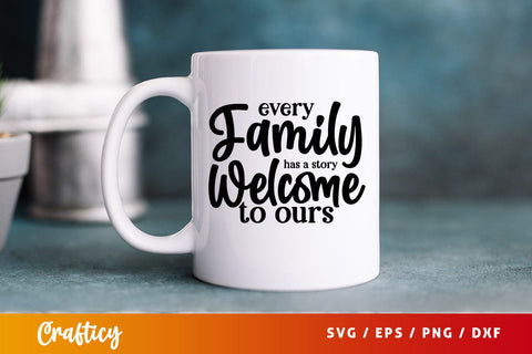 Every family has a story welcome to ours SVG Design SVG Designangry 