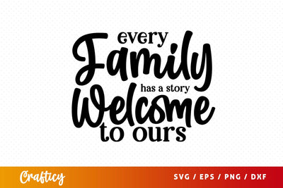 Every family has a story welcome to ours SVG Design SVG Designangry 