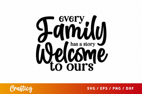 Every family has a story welcome to ours SVG Design SVG Designangry 