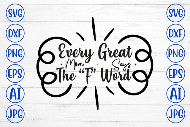 Every Great Mom Says The “F” Word SVG Cut File SVG Syaman 