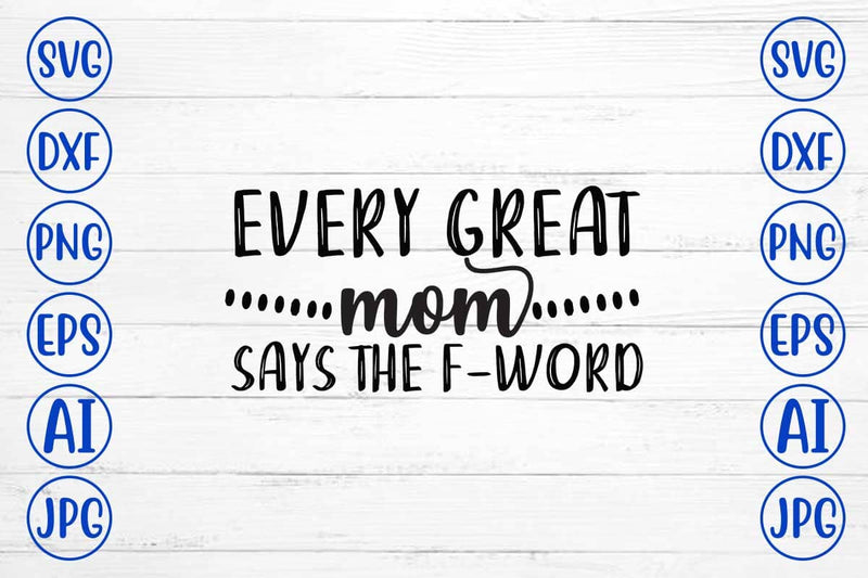 Every Great Mom Says The F-word SVG Design SVG Syaman 