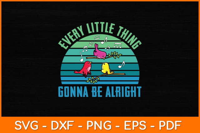 Every Little Thing Gonna Be Alright Cute Bird Vintage Svg File SVG artprintfile 