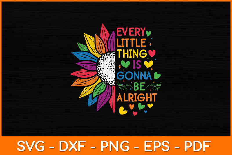 Every Little Thing is Gonna Be Alright Sunflower Svg File - So Fontsy