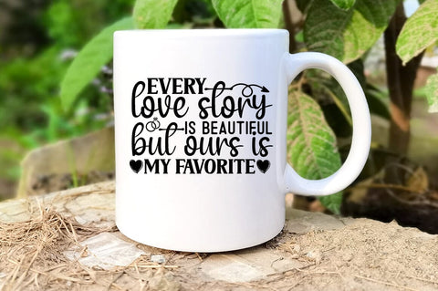 Every love story is beautiful but ours is my favorite SVG Design SVG Designangry 