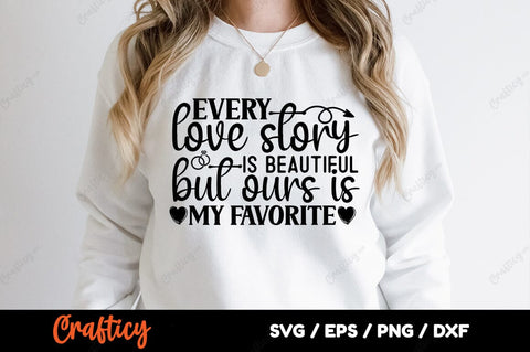 Every love story is beautiful but ours is my favorite SVG Design SVG Designangry 