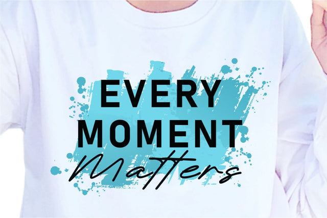 Every Moment Matters SVG, Inspirational Quotes, Motivatinal Quote Sublimation PNG T shirt Designs, Sayings SVG, Positive Vibes, SVG D2PUTRI Designs 