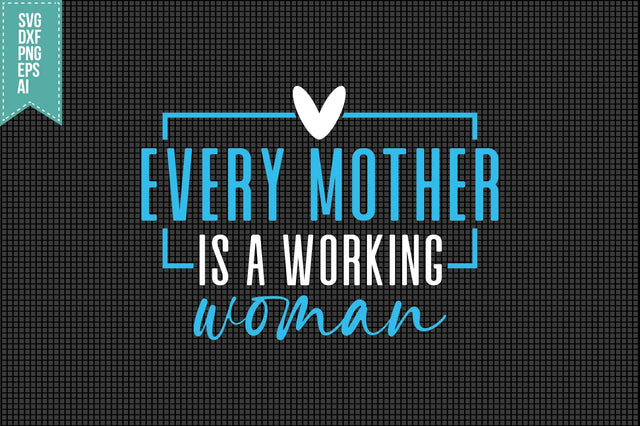 Every Mother is a Working Woman Svg Mother's Day Svg SVG shah alam 