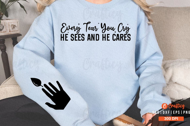 Every Tear You Cry He Sees and He Cares Sleeve SVG Design SVG Designangry 