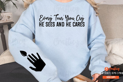 Every Tear You Cry He Sees and He Cares Sleeve SVG Design SVG Designangry 