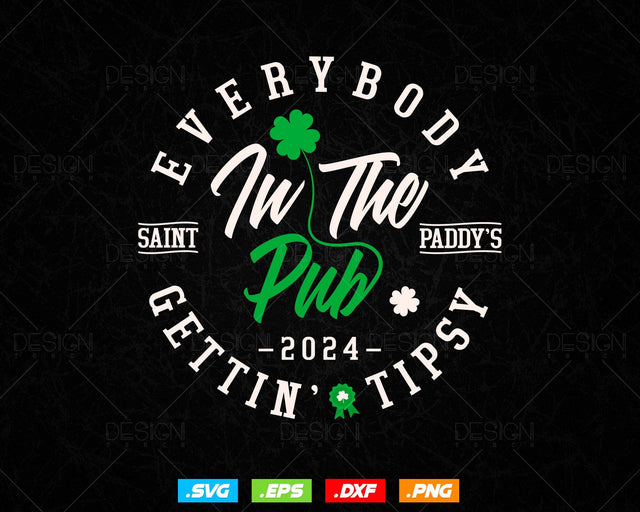 Everybody in the Pub 2024, Saint Paddy’s Gettin' Tipsy Editable T shirt Design in Ai Svg Files, St Patrick's Day Svg Files for cricut SVG DesignDestine 