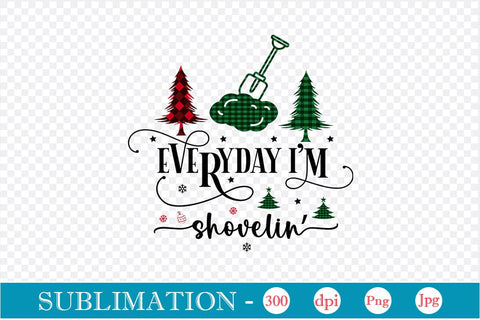 Everyday I'm Shovelin' Sublimation Design, Christmas Sublimation Design, Christmas PNG Design, SVGs,Quotes and Sayings,Food & Drink,On Sale, Print & Cut Sublimation DesignPlante 503 