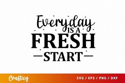 Everyday is a fresh start SVG Design SVG Designangry 